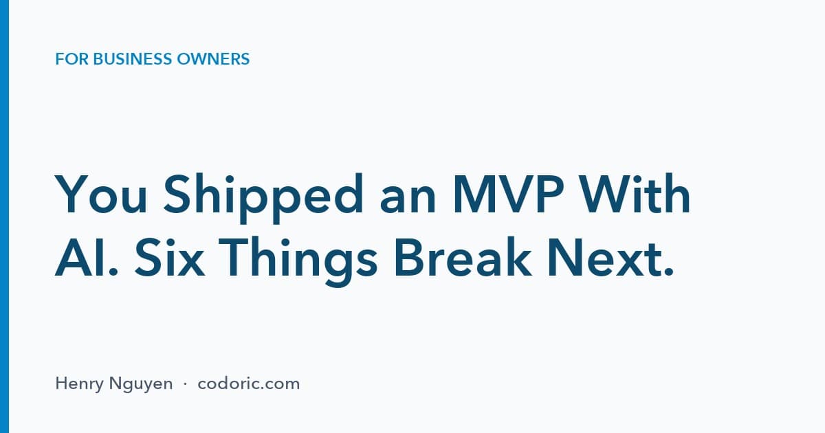 You Shipped an MVP With AI. Six Things Break Next.